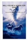 Image for Will You be A Horse for God!