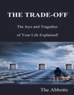 Image for THE TRADE-OFF - The Joys and Tragedies of Your Life Explained!