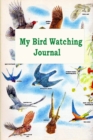 Image for My Bird Watching Journal : A Birdwatching Log Book for Bird Watchers and Birders (A gift Idea for Teenagers and Adults)