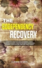 Image for The Codependency Recovery : A Complete Guide to Fix Your Codependency, Create Healthy Relationships, Overcome the Fear of Abandonment, Stop Being a People Pleaser and Start Loving Yourself
