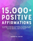 Image for 15.000+ Positive Affirmations: Life-Changing Affirmations for Happiness, Self-Esteem, Self-Love, Health, Wealth and Confidence - Includes Motivational Quotes That Will Drastically Boost Your Mindset