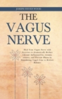Image for The Vagus Nerve : Heal Your Vagus Nerve with Exercises to dramatically Reduce Chronic Inflammation, trauma, anxiety, and Prevent Illness by Stimulating Vagal Tone to Restore Balance