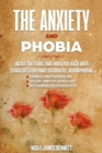 Image for Anxiety and Phobia: Tackle the Fears that hold you back with Strategies for Panic Disorders, Agoraphobia, Generalized Anxiety Disorder (GAD) Obsessive-Compulsive Disorder (OCD) Post-Traumatic Stress Disorder (PTSD)