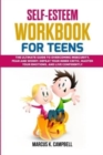 Image for Self-Esteem Workbook for Teens : The Ultimate Guide to Overcoming Insecurity, Fear and Worry. Defeat your Inner Critic, Master your Emotions and Live Confidently