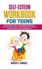 Image for Self-Esteem Workbook for Teens : The Ultimate Guide to Overcoming Insecurity, Fear and Worry. Defeat your Inner Critic, Master your Emotions and Live Confidently