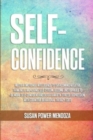 Image for Self-Confidence : Master Emotional Intelligence to Overcoming Negative Thinking &amp; Improving Self-Esteem. Become Unstoppable to Be More Self-Confident and Defeat Anxiety, Stress, Depression with Cognit