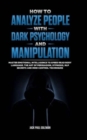 Image for How to Analyze People with Dark Psychology and Manipulation : Master Emotional Intelligence to Speed Read Body Language. The Art of Persuasion, Hypnosis, NLP Secrets and Mind Control Techniques