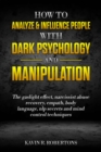 Image for How to Analyze &amp; Influence People with Dark Psychology and Manipulation: The Gaslight Effect, Narcissist Abuse Recovery, Empath, Body Language, NLP Secrets and Mind Control Techniques