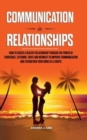 Image for Communication in Relationships : How to Create a Healthy Relationship Through the power of Coherence, Listening, Trust and Intimacy to Improve Communication and Strengthen Your Bond as a Couple