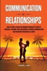 Image for Communication in Relationships : How to Create a Healthy Relationship Through the power of Coherence, Listening, Trust and Intimacy to Improve Communication and Strengthen Your Bond as a Couple