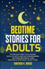 Image for Bedtime Stories for Adults : Relaxing Sleep Stories to Calm Your Mind and Fall In A Restful Deep Sleep. Overcome Insomnia, Overthinking, and Powerful Guided Meditations to Defeat Anxiety and Daily Str