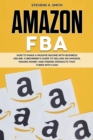 Image for Amazon FBA: How to Make a Passive Income with Business Online - A Beginner&#39;s Guide to Selling on Amazon, Making Money and Finding Products That Turns Into Cash