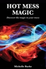 Image for Hot Mess Magic: Discover the magic in your mess