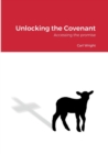 Image for Unlocking the Covenant : Accessing the promise