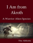 Image for I Am from Akroth: A Warrior Alien Species