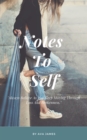 Image for Notes To Self: Always Believe As You Keep Moving Through Loss And Brokenness