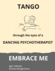 Image for Embrace me: Tango through the eyes of a dancing psychotherapist
