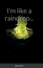 Image for I&#39;m like a raindrop...
