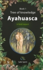 Image for Ayahuasca: Tree of Knowledge (Series, Book 1): A field report