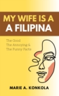 Image for My Wife is a Filipina: The Good, The Annoying and The Funny Facts of Being a Filipina