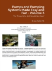Image for Pumps and Pumping Systems Made Easy and Fun - Volume 3 : For Those Who Still Would Not Quit