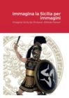 Image for Immagina la Sicilia per immagini : Imagine Sicily in Pictures. Alfredo Raneri