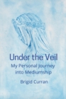 Image for Under the Veil. My Personal Journey into Mediumship