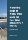Image for Wandeling langs de Waal / Walk along the river Waal GEDICHTEN / POEMS : Hannie Rouweler Demer Press