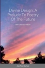 Image for Divine Design : A Prelude To Poetry Of The Future: Part One: Soul Nature