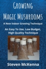 Image for Growing Magic Mushrooms. A New Indoor Growing Technique