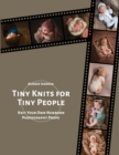 Image for Tiny Knits for Tiny People : Knit Your Own Newborn Photography Props
