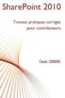 Image for SharePoint 2010 : Travaux Pratiques Corriges Pour Contributeurs