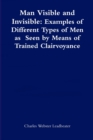 Image for Man Visible and Invisible:Examples of Different Types of Men as Seen by Means of Trained Clairvoyance