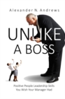 Image for UNLIKE A BOSS: Positive People Leadership Skills You Wish Your Manager Had