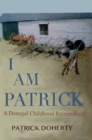 Image for I Am Patrick: A Donegal: Childhood Remembered