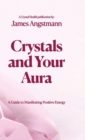 Image for Crystals and Your Aura : A Guide to Manifesting Positive Energy