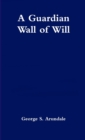 Image for A Guardian Wall of Will
