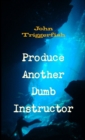 Image for Produce Another Dumb Instructor