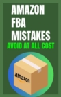 Image for Amazon FBA Mistakes To Avoid; Best Amazon FBA Blueprint For Starting An Amazon Fba Business in 2022: Learn Amazon Fba Requirements and Make Money on Amazon Fba
