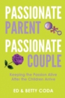 Image for Passionate Parent Passionate Couple : Keeping the Passion Alive After the Children Arrive