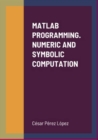 Image for MATLAB PROGRAMMING. NUMERIC AND SYMBOLIC COMPUTATION