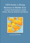 Image for CEO Guide to Doing Business in Middle East (United Arab Emirates, Saudi Arabia, Kuwait, Bahrain and Qatar)