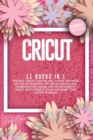 Image for Cricut : 11 Books In 1: The Best Cricut Explore Air 2 Guide. Discover All The Accessories, The 300+ Materials, And Numerous Tips, Hacks, And Techniques To Create Many Project Ideas And Start Your Cric