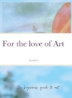 Image for For the love of Art : The beginners guide to art