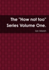 Image for The &quot;How not too&quot; Series Volume One.