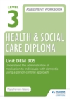 Image for Level 3 Health and Social Care Diploma assessment workbookUnit DEM 305,: Understand the administration of medication to individuals with dementia using a person-centred approach