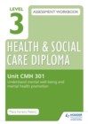 Image for Level 3 Health &amp; Social Care Diploma CMH 301 Assessment Workbook: Understand mental well-being and mental health promotion
