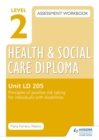 Image for Level 2 Health &amp; Social Care Diploma LD 205 Assessment Workbook: Principles of positive risk taking for individuals with disabilities