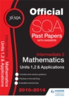 Image for SQA Past Papers 2014-2015 Intermediate 2 Maths Units 1, 2 &amp; Applications : Units 1, 2 and applications, 2010-2014