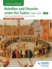 Image for Rebellion and disorder under the Tudors 1485-1603.